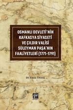 Osmanlı Devleti'nin Kafkasya Siyaseti ve Çıldır Valisi Süleyman Paşa'nın Faaliyetleri (1771-1791)