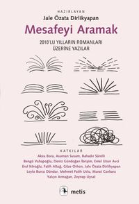 Mesafeyi Aramak & 2010'lu Yılların Romanları Üzerine Yazılar