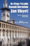 On Altıncı Y&uuml;zyılda Osmanlı İdaresinde Şam Vilayeti