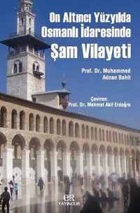 On Altıncı Yüzyılda Osmanlı İdaresinde Şam Vilayeti