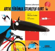 Artık Yürümek İstemeyen Kurt - Orianne Lallemand