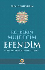 Rehberim Müjdecim Efendim (Hayatı Peygamberimizle (a.s.v.) Yaşamak)