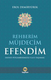 Rehberim Müjdecim Efendim (Hayatı Peygamberimizle (a.s.v.) Yaşamak)