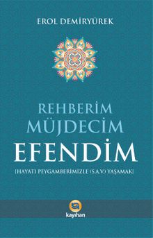 Rehberim Müjdecim Efendim (Hayatı Peygamberimizle (a.s.v.) Yaşamak)