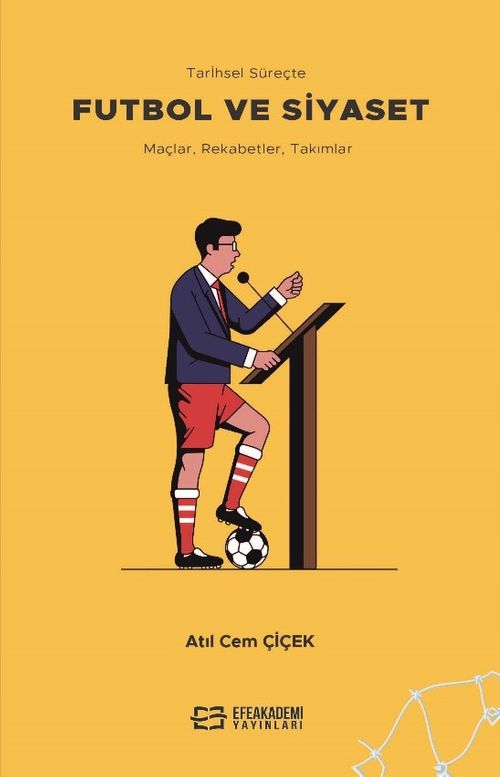 Tarihsel Süreçte Futbol ve Siyaset & Maçlar, Rekabetler, Takımlar