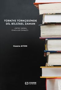 Türkiye Türkçesinde Dil Bilgisel Zaman & Oktay Akbal Öyküleri Örneği