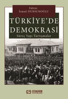 Türkiye'de Demokrasi Süreç, Yapı, Tartışmalar