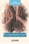 Yaşlanan Toplumlarda G&uuml;ncel Yaşlılık Konuları
