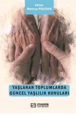 Yaşlanan Toplumlarda Güncel Yaşlılık Konuları