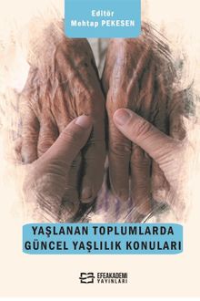 Yaşlanan Toplumlarda Güncel Yaşlılık Konuları