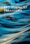 Eko-Sosyalist Paradigma & Kom&uuml;nist Topluma Giden Yol