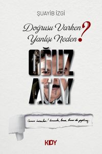 Doğrusu Varken Yanlışı Neden? Oğuz Atay