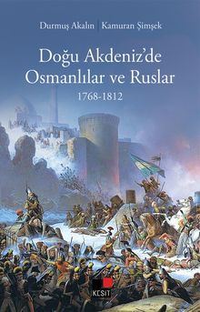 Doğu Akdeniz’de Osmanlılar ve Ruslar (1768-1812)