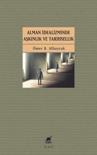 Alman İdealizminde Aşkınlık ve Tarihsellik 