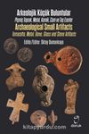 Arkeolojik Küçük Buluntular / Archaeological Small Artifacts