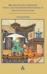 Bir Yolculuğun Hikayesi - Yusuf U Züleyha Mesnevisinde Kemalat