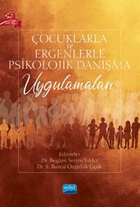 Çocuklarla ve Ergenlerle Psikolojik Danışma Uygulamaları