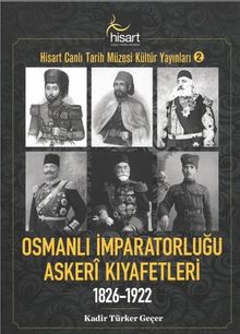 Osmanlı İmparatorluğu Askerî Kıyafetleri 1826-1922