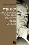 Aytmatov Anlatılarında &Ouml;tekileşme Sorunu ve D&ouml;n&uuml;ş İzlekleri