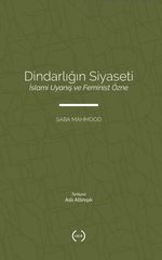 Dindarlığın Siyaseti & İslami Uyanış ve Feminist Özne