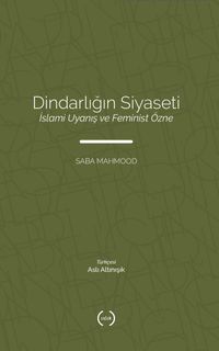 Dindarlığın Siyaseti & İslami Uyanış ve Feminist Özne