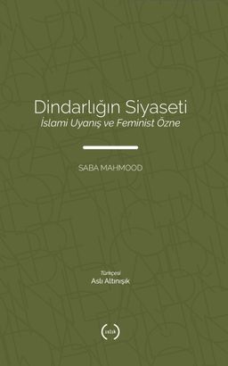 Dindarlığın Siyaseti & İslami Uyanış ve Feminist Özne