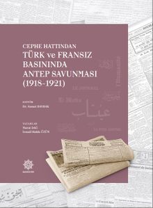 Cephe Hattından Türk ve Fransız Basınında Antep Savunması (1918-1921)