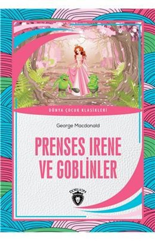Prenses Irene ve Goblinler Dünya Çocuk Klasikleri (7-12 Yaş)