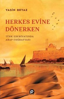Herkes Evine Dönerken & Türk Edebiyatında Arap Coğrafyası