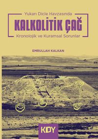 Yukarı Dicle Havzasında Kalkolitik Çağ & Kronolojik ve Kuramsal Sorunlar