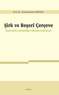 Şirk ve Beşerî Çerçeve & Kontrolsüz Dindarlığın Bilindik İstikameti