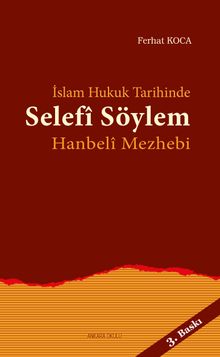 İslam Hukuk Tarihinde Selefi Söylem Hanbeli Mezhebi