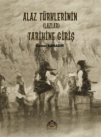 Alaz Türklerinin (Lazlar) Tarihine Giriş