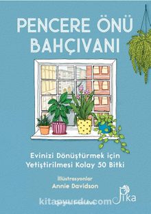 Pencere Önü Bahçıvanı & Evinizi Dönüştürmek için Yetiştirilmesi Kolay 50 Bitki