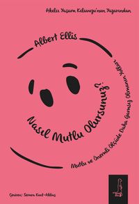 Nasıl Mutlu Olursunuz? & Mutlu ve Önemli Ölçüde Daha Gamsız Olmanın Yolları