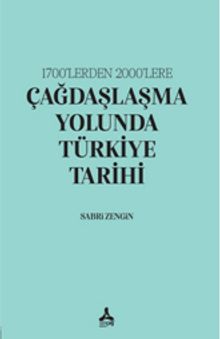 1700’lerden 2000’lere Çağdaşlaşma Yolunda Türkiye Tarihi