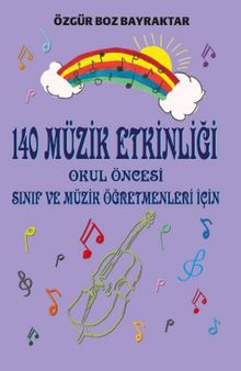 140 Müzik Etkinliği & Okul Öncesi, Sınıf ve Müzik Öğretmenleri İçin