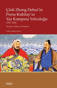 Çinli Zhang Dehui'in Prens Kubilay'ın Yaz Kampına Yolculuğu (1247-1248) & Tercüme, Notlar ve İnceleme