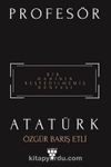Profesör Atatürk & Bir Dahinin Keşfedilmemiş Dünyası