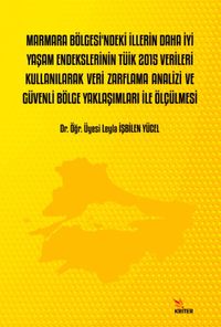 Marmara Bölgesi'ndeki İllerin Daha İyi Yaşam Endekslerinin Tüik 2015 Verileri Kullanılarak Veri Zarflama Analizi ve Güvenli Bölge Yaklaşımları İle Ölçülmesi