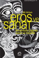 Eros ve Sanat & Modernizm Çağında Sanat ve Cinsellik