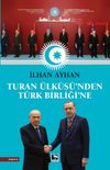 Turan &Uuml;lk&uuml;s&uuml;&rsquo;nden T&uuml;rk Birliği&rsquo;ne