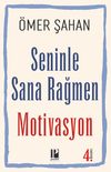 Seninle Sana Rağmen Motivasyon