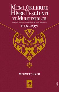 Memlûklerde Hisbe Teşkilatı ve Muhtesibler & Belediye, Emniyet, Zabıta İşleri ve Belediye Başkanları (1250-1517)