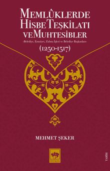 Memlûklerde Hisbe Teşkilatı ve Muhtesibler & Belediye, Emniyet, Zabıta İşleri ve Belediye Başkanları (1250-1517)