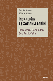 İnsanlığın Eş Zamanlı Tarihi & Prehistorik Dönemden Geç Antik Çağa