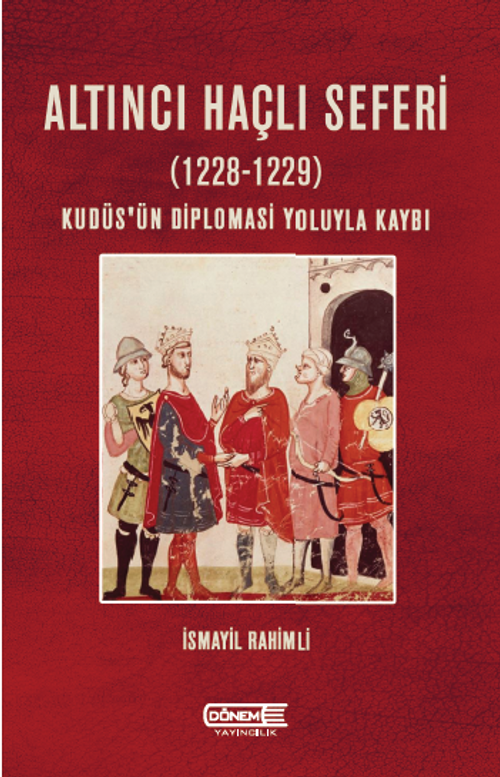 Altıncı Haçlı Seferi (1228-1229) Kudüs'ün Diplomasi Yoluyla Kaybı