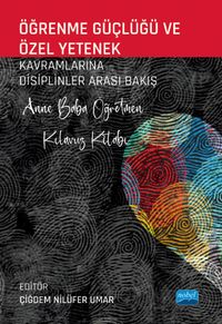 Öğrenme Güçlüğü ve Özel Yetenek Kavramlarına Disiplinler Arası Bakış & Anne Baba Öğretmen Kılavuz Kitabı