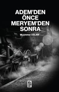 Adem’den Önce Meryem’den Sonra