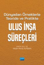 Dünyadan Örneklerle Teoride ve Pratikte Ulus İnşa Süreçleri